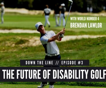 DOWN THE LINE // BRENDAN LAWLOR / The Future of Disability Golf, Playing on Tour & being World Top 4