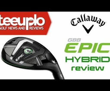 Callaway Epic Hybrid review by The Average Golfer #tagers