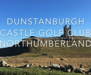 Dunstanburgh Castle Golf Club Course VLOG -  Part 1