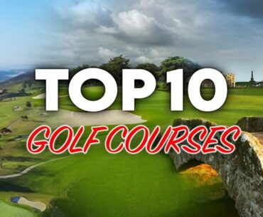 The Top Ten Golf Courses | Countdown of the best I’ve played