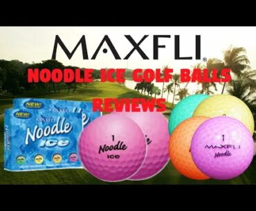 REVIEWING MAXFLI NOODLE ICE GOLF BALLS