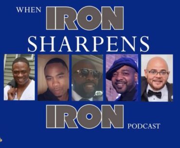 When Iron Sharpens Iron: Episode 3