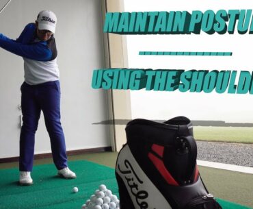 MAINTAIN POSTURE IN THE GOLF SWING - USING THE SHOULDERS CORRECTLY