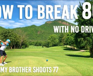 How to Break 80 No Driver Needed - My Brother at Kaeng Krachan Golf Course