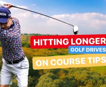 HITTING LONGER GOLF DRIVES ON THE GOLF COURSE