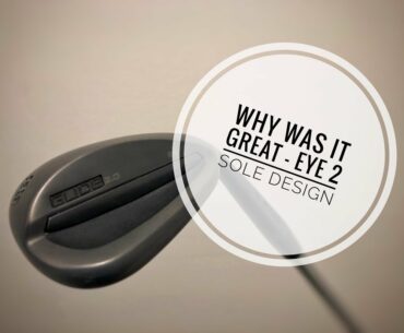 Why Was it Great? Ping Eye2 wedge