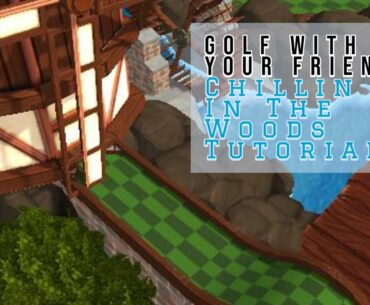 Golf With Your Friends | Chillin In The Woods Tutorial | 12 Hole in Ones! (-27)