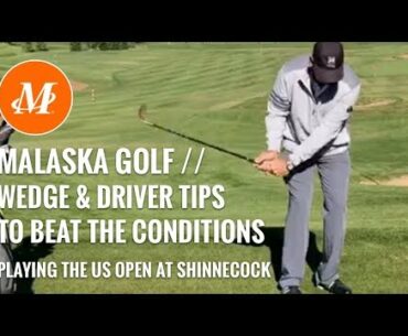 Malaska Golf // Wedge and Driver Tips to Beat the Conditions // Playing Shinnecock in the US Open