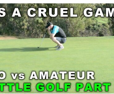 IT'S A CRUEL GAME - BATTLE GOLF PART 2 - PRO vs AMATEUR