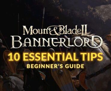 MOUNT & BLADE 2: BANNERLORD | Beginner's Guide - 10 Essential Tips