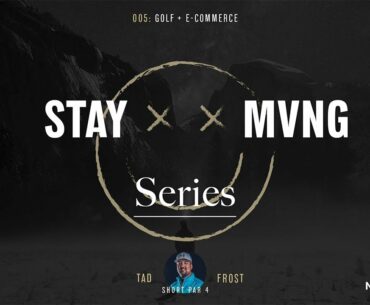 Stay Moving Series #005 - Golf & E-commerce // Short Par 4 - Tad Frost