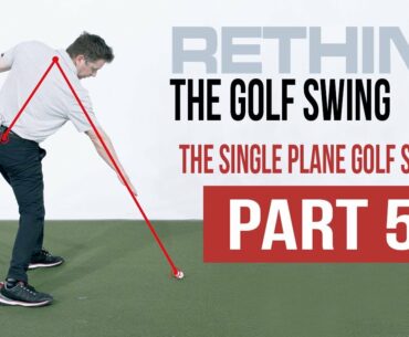 Rethink Your Downswing and Get to the Perfect Impact with the Single Plane Golf Swing