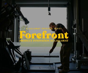 Pushing The Boundaries of Golf Technology || Forefront: A Callaway Original Series