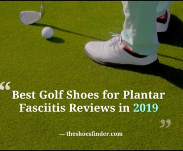 Best Golf Shoes for Plantar Fasciitis in 2019-20