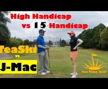 High Handicap vs 15 Handicap-TeaSki vs JMac