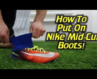 How To Put On Mid-Cut Nike Football Boots - Mercurial, Magista and Hypervenom