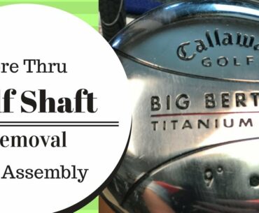 Golf Club Repair: How to remove a golf shaft bore thru