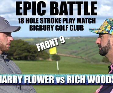 EPIC BATTLE - Harry Flower VS Rich Woods (FRONT 9) Bigbury GC