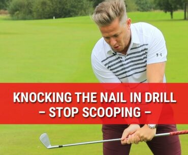 Stop Scooping The Golf Ball! Really Simple Knocking The Nail In Drill