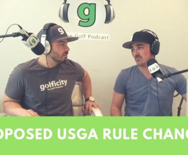 Understanding the Proposed USGA Rule Changes | The Golf Podcast