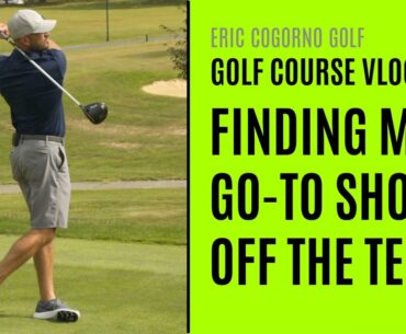 GOLF: Finding My Go-To Shot Off The Tee - Golf Course VLOG With Eric Cogorno