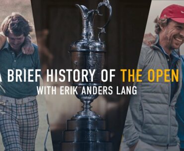 A Brief History of The Open with Erik Anders Lang