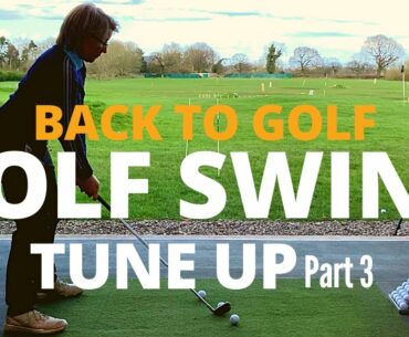 Back to Golf - GOLF SWING TUNE UP Part 3