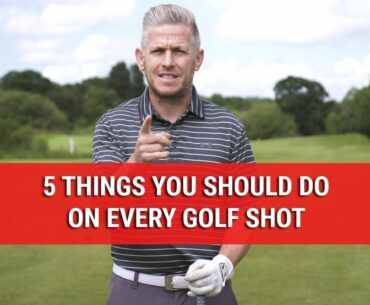 5 Things You Should Do On Every Golf Shot - Golf Swing Tips - DWG