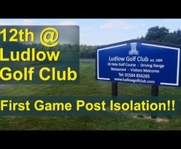 Ludlow Golf Club: 12th hole, First Game Post Isolation!