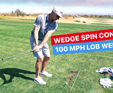 WEDGE SPIN CONTROL AND THE 100MPH LOB SHOT