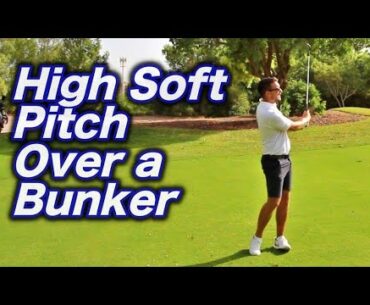 HOW TO PLAY A HIGH SOFT PITCH GOLF SHOT