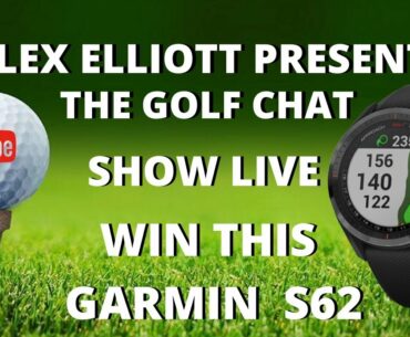 THE GOLF CHAT SHOW LIVE - GARMIN S62 GIVEAWAY!