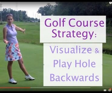 Golf Course Strategy - Visualize & Play Hole Backwards