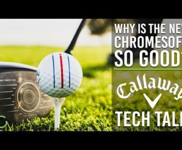 WHY IS THE NEW CHROMESOFT SO GOOD? - CALLAWAY TECH TALKS