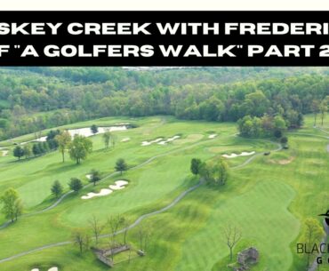 Whiskey Creek With Frederick of "A Golfers Walk" | Part 2