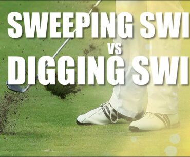 Sweeping Golf Swing vs  Digging Swing