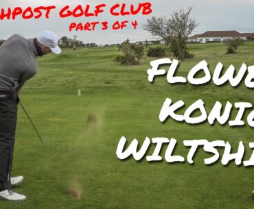 Flower VS Wiltshire VS Konig!! - PART 3/4 - Highpost Golf Club