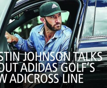 Dustin Johnson Talks About Adidas Golf’s New Adicross Line