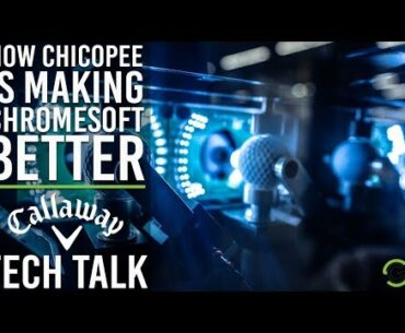 HOW CHICOPEE IS MAKING CHROMESOFT BETTER - CALLAWAY TECH TALKS