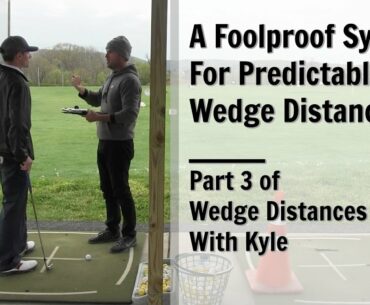 GOLF: A Foolproof System For Predictable Wedge Distances - Part 3 of Wedge Distances With Kyle