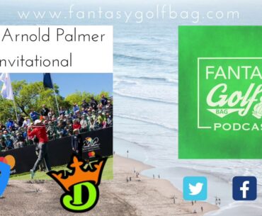 DFS Preview: 2019 Arnold Palmer Inv., Bay Hill Course Stats, Draftkings Picks, Strategies and more!