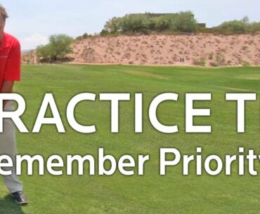 Golf Practice Tip:  Remember Priority 1