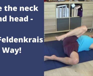 Free the neck and head   the Feldenkrais Way!