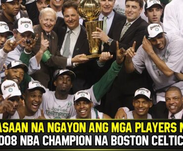 NASAAN NA NGAYON ANG MGA PLAYERS NG 2008 NBA CHAMPIONSHIP NG BOSTON CELTICS