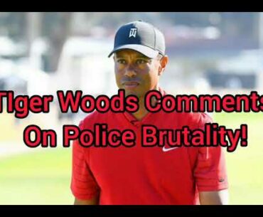 Tiger Woods Releases Statement About George Floyd and Police. Brutality