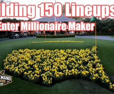 Building 150 Lineups Millionaire Maker - DraftKings Strategy