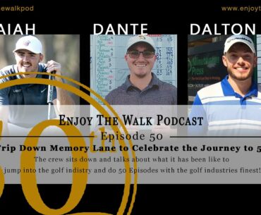 Enjoy The Walk Golf Podcast Episode 50! A Trip Down Memory Lane to Celebrate the Journey to Five OH!