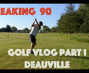 La vengeance de Deauville : breaking 90 (part 1) Vlog Golf