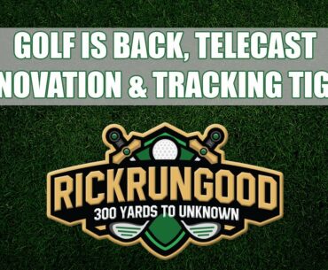 Golf is Back, Telecast Innovation & Tracking Tiger's Yacht