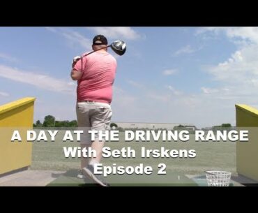 A Day at the Driving Range with Seth Irskens - Episode 2 | LIVE FOOTAGE